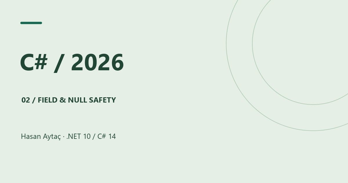 C# 2026: field ve Null-Conditional Assignment ile Güvenli Modeller — .NET 10 / C# 14